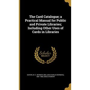 Stewart, Doug The Card Catalogue; a Practical Manual for Public and Private Libraries; Including Other Uses of Cards in Libraries Stewart, Doug The Card Catalogue; a Practical Manual for Public and Private Libraries; Including Other Uses of Cards in Libraries