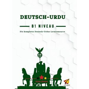Absalan, Aryan Deutsch Urdu B1 Niveau: Die komplette Lernressource für Deutsch–Urdu Absalan, Aryan Deutsch Urdu B1 Niveau: Die komplette Lernressource für Deutsch–Urdu