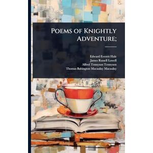 Hale, Edward Everett Poems of Knightly Adventure; Hale, Edward Everett Poems of Knightly Adventure;