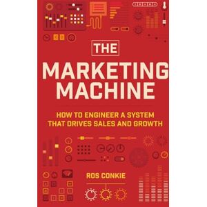 Conkie, Ros The Marketing Machine: How To Engineer A System That Drives Sales And Growth: How to Engineer Profitable, Effective Marketing for Your Small Business Conkie, Ros The Marketing Machine: How To Engineer A System That Drives Sales And Growth: How to Engineer Profitable, Effective Marketing for Your Small Business