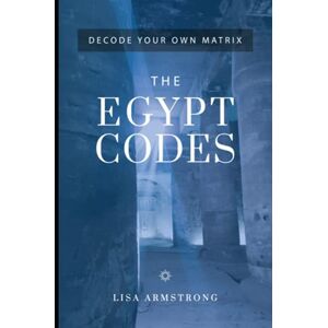 ARMSTRONG, LISA Decode Your Own Matrix The Egypt Codes ARMSTRONG, LISA Decode Your Own Matrix The Egypt Codes