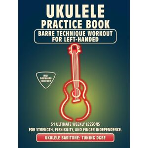 McRay, Jimmy Ukulele Practice Book. Barre Technique Workout for Left-Handed.: UKULELE BARITONE TUNING DGBE. 51 Ultimate Weekly Lessons for Strength, Flexibility, ... Tabs and Notes. MIDI Download Included. McRay, Jimmy Ukulele Practice Book. Barre Technique Workout for Left-Handed.: UKULELE BARITONE TUNING DGBE. 51 Ultimate Weekly Lessons for Strength, Flexibility, ... Tabs and Notes. MIDI Download Included.