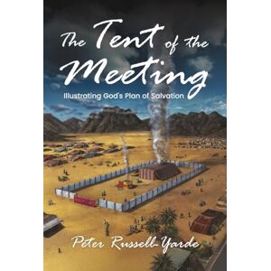 Russell-Yarde, Peter The Tent of the Meeting: Illustrating God's Plan of Salvation Russell-Yarde, Peter The Tent of the Meeting: Illustrating God's Plan of Salvation