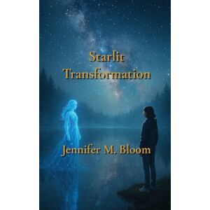 Bloom, Jennifer M Starlit Transformation Bloom, Jennifer M Starlit Transformation