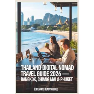 Guides, DRemote Ready Thailand Digital Nomads Travel Guide 2026 -Bangkok, Chiang Mai & Phuket: Real Costs, Visa & Legal Guidance, Safety, Wi-Fi, Housing & Budget ... (Digital Nomads Living and Travel Guides) Guides, DRemote Ready Thailand Digital Nomads Travel Guide 2026 -Bangkok, Chiang Mai & Phuket: Real Costs, Visa & Legal Guidance, Safety, Wi-Fi, Housing & Budget ... (Digital Nomads Living and Travel Guides)