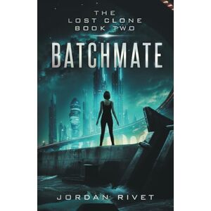 Rivet, Jordan Batchmate: 2 (The Lost Clone) Rivet, Jordan Batchmate: 2 (The Lost Clone)
