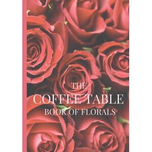 LaFayette, Natasha The Big Coffee Table Book of Florals: 100 Pages of Stunning Floral Photography: Book 2 (Floral Coffee Table Books) LaFayette, Natasha The Big Coffee Table Book of Florals: 100 Pages of Stunning Floral Photography: Book 2 (Floral Coffee Table Books)