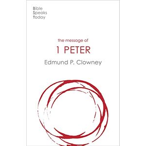 Clowney, Edmund P The Message of 1 Peter: The Way Of The Cross (The Bible Speaks Today New Testament) (The Bible Speaks Today New Testament, 19) Clowney, Edmund P The Message of 1 Peter: The Way Of The Cross (The Bible Speaks Today New Testament) (The Bible Speaks Today New Testament, 19)