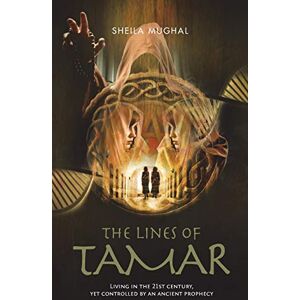 Mughal, Sheila The Lines of Tamar: Living in the 21st century, yet controlled by an ancient prophecy Mughal, Sheila The Lines of Tamar: Living in the 21st century, yet controlled by an ancient prophecy