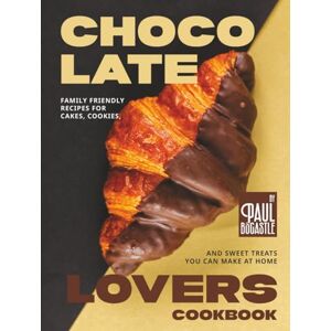 Bocastle, Paul Chocolate Lovers Cookbook: Family Friendly Recipes for Cakes, Cookies, and Sweet Treats You Can Make at Home Bocastle, Paul Chocolate Lovers Cookbook: Family Friendly Recipes for Cakes, Cookies, and Sweet Treats You Can Make at Home
