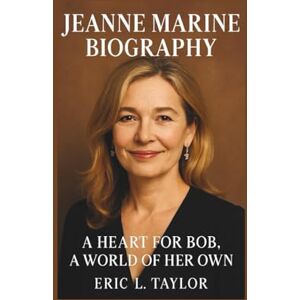 Taylor JEANNE MARINE BIOGRAPHY: A Heart for Bob, A World of Her Own Taylor JEANNE MARINE BIOGRAPHY: A Heart for Bob, A World of Her Own