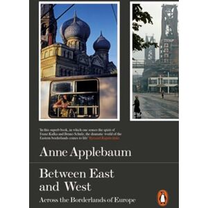 Applebaum, Anne Between East and West: Across the Borderlands of Europe Applebaum, Anne Between East and West: Across the Borderlands of Europe