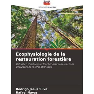 Silva Écophysiologie de la restauration forestière: Utilisation d'indicateurs fonctionnels dans les zones dégradées de la forêt atlantique Silva Écophysiologie de la restauration forestière: Utilisation d'indicateurs fonctionnels dans les zones dégradées de la forêt atlantique