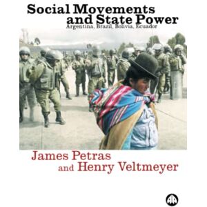 Petras, James Social Movements and State Power: Argentina, Brazil, Bolivia, Ecuador Petras, James Social Movements and State Power: Argentina, Brazil, Bolivia, Ecuador