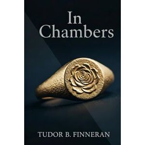 Finneran, Tudor IN CHAMBERS: In the courtroom, they're enemies. In chambers, they're everything. (Bestselling Love Stories: A Contemporary Romance Series by Tudor Finneran) Finneran, Tudor IN CHAMBERS: In the courtroom, they're enemies. In chambers, they're everything. (Bestselling Love Stories: A Contemporary Romance Series by Tudor Finneran)