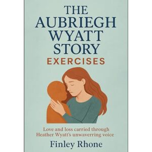 Rhone, Finley The Aubriegh Wyatt Story Exercises: Love and loss carried through Heather Wyatt’s unwavering voice Rhone, Finley The Aubriegh Wyatt Story Exercises: Love and loss carried through Heather Wyatt’s unwavering voice