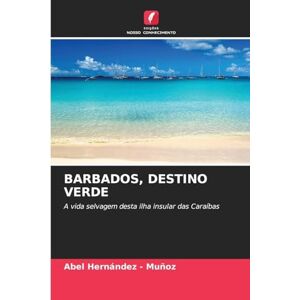 Hernandez - Muñoz, Abel Barbados, Destino Verde: A vida selvagem desta ilha insular das Caraíbas Hernandez - Muñoz, Abel Barbados, Destino Verde: A vida selvagem desta ilha insular das Caraíbas
