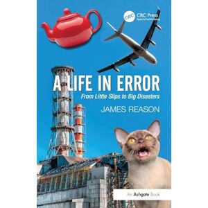 Reason, James A Life in Error: From Little Slips to Big Disasters Reason, James A Life in Error: From Little Slips to Big Disasters