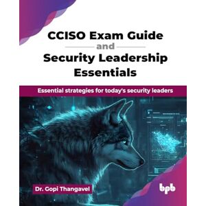 Thangavel, Dr. Gopi CCISO Exam Guide and Security Leadership Essentials: Essential strategies for today's security leaders (English Edition) Thangavel, Dr. Gopi CCISO Exam Guide and Security Leadership Essentials: Essential strategies for today's security leaders (English Edition)