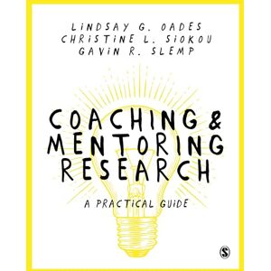 Oades, Lindsay G. Coaching and Mentoring Research: A Practical Guide Oades, Lindsay G. Coaching and Mentoring Research: A Practical Guide