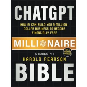 Pearson, Harold ChatGPT Millionaire Bible: How AI Can Build You a Million-Dollar Business to Become Financially Free Pearson, Harold ChatGPT Millionaire Bible: How AI Can Build You a Million-Dollar Business to Become Financially Free