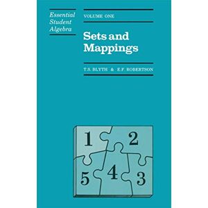 Blyth, T. S. Sets and Mappings (Essential Student Algebra, 1) Blyth, T. S. Sets and Mappings (Essential Student Algebra, 1)