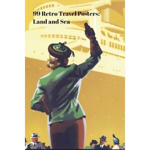 Woods, John 99 Retro Travel Posters: Land and Sea Woods, John 99 Retro Travel Posters: Land and Sea
