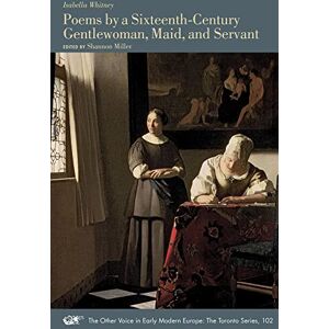 Whitney, Isabella Poems by a Sixteenth-Century Gentlewoman, Maid, and Servant (Volume 102) (The Other Voice in Early Modern Europe: The Toronto Series) Whitney, Isabella Poems by a Sixteenth-Century Gentlewoman, Maid, and Servant (Volume 102) (The Other Voice in Early Modern Europe: The Toronto Series)