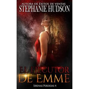 Hudson, Stephanie El Ejecutor de Emme: La sirena perdida, n.º 4 (Sirenas Perdidas) Hudson, Stephanie El Ejecutor de Emme: La sirena perdida, n.º 4 (Sirenas Perdidas)