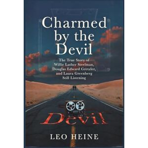 Heine, Leo Charmed by the Devil: The True Story of Willie Luther Steelman, Douglas Edward Gretzler, and Laura Greenberg Still Listening Heine, Leo Charmed by the Devil: The True Story of Willie Luther Steelman, Douglas Edward Gretzler, and Laura Greenberg Still Listening