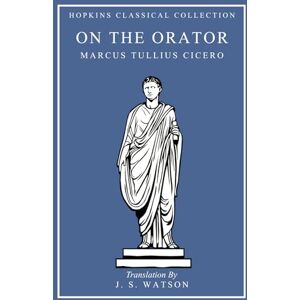 Cicero, Marcus Tullius On the Orator: Latin and English Parallel Translation (Hopkins Classical Collection) Cicero, Marcus Tullius On the Orator: Latin and English Parallel Translation (Hopkins Classical Collection)