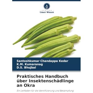 Kedar, Santoshkumar Chandappa Praktisches Handbuch über Insektenschädlinge an Okra: Ein Leitfaden für die Identifizierung und Bekämpfung Kedar, Santoshkumar Chandappa Praktisches Handbuch über Insektenschädlinge an Okra: Ein Leitfaden für die Identifizierung und Bekämpfung
