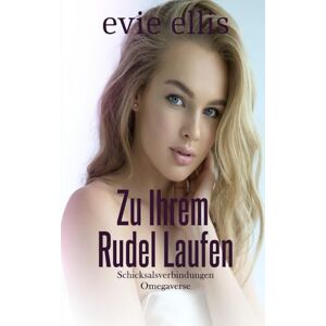 Ellis, Evie Zu Ihrem Rudel laufen: Eine geflohene Braut Omegaverse Romanze (Schicksalsverbindungen) Ellis, Evie Zu Ihrem Rudel laufen: Eine geflohene Braut Omegaverse Romanze (Schicksalsverbindungen)