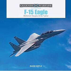 David Doyle F-15 Eagle: McDonnell Douglas Strike Fighter (Legends of Warfare: Aviation Series): 62 (Legends of Warfare: Aviation, 62) David Doyle F-15 Eagle: McDonnell Douglas Strike Fighter (Legends of Warfare: Aviation Series): 62 (Legends of Warfare: Aviation, 62)