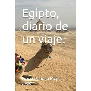 Mejia Zeas, Dra. Maria Danelia Egipto, diario de un viaje. Mejia Zeas, Dra. Maria Danelia Egipto, diario de un viaje.