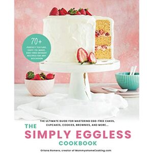 Romero, Oriana The Simply Eggless Cookbook: The Ultimate Guide for Mastering Egg-Free Cakes, Cupcakes, Cookies, Brownies, and More Romero, Oriana The Simply Eggless Cookbook: The Ultimate Guide for Mastering Egg-Free Cakes, Cupcakes, Cookies, Brownies, and More