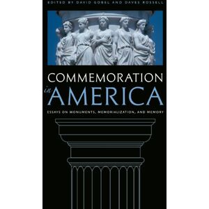 University of Virginia Press Commemoration in America: Essays on Monuments, Memorialization, and Memory University of Virginia Press Commemoration in America: Essays on Monuments, Memorialization, and Memory