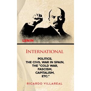 Villareal, Ricardo International Politics, the Civil War in Spain, the "Cold War, Fascism, Capitalism, Etc. Villareal, Ricardo International Politics, the Civil War in Spain, the "Cold War, Fascism, Capitalism, Etc.