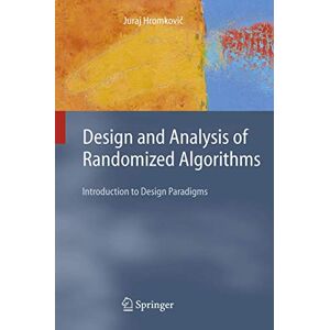 Hromkovic, J. Design and Analysis of Randomized Algorithms: Introduction to Design Paradigms (Texts in Theoretical Computer Science. An EATCS Series) Hromkovic, J. Design and Analysis of Randomized Algorithms: Introduction to Design Paradigms (Texts in Theoretical Computer Science. An EATCS Series)
