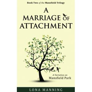 Manning, Lona A Marriage of Attachment: a sequel to A Contrary Wind: 2 (Mansfield Trilogy) Manning, Lona A Marriage of Attachment: a sequel to A Contrary Wind: 2 (Mansfield Trilogy)