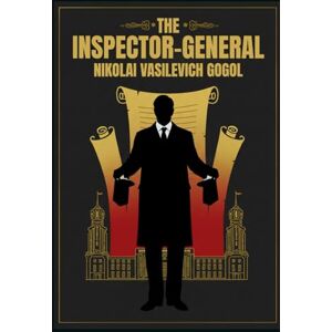 GOGOL, NIKOLAI VASILEVICH THE INSPECTOR-GENERAL GOGOL, NIKOLAI VASILEVICH THE INSPECTOR-GENERAL