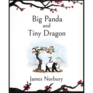 Norbury, James Big Panda and Tiny Dragon: The beautifully illustrated novel about friendship and hope Norbury, James Big Panda and Tiny Dragon: The beautifully illustrated novel about friendship and hope
