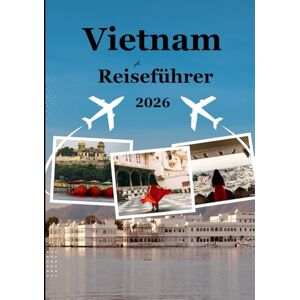 Jack, Alex Vietnam-Reiseführer 2026: „Entdecken Sie Vietnams Magie: Von antiken Tempeln bis zu tropischen Inseln“ Jack, Alex Vietnam-Reiseführer 2026: „Entdecken Sie Vietnams Magie: Von antiken Tempeln bis zu tropischen Inseln“