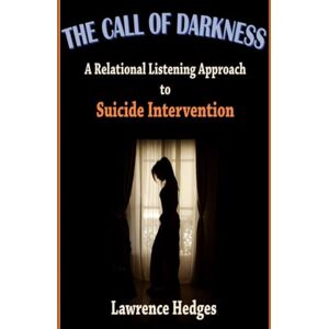 Hedges Ph.D, Lawrence E. The Call of Darkness: A Relational Listening Approach to Suicide Intervention: 21 (Listening Perspectives in Psychotherapy) Hedges Ph.D, Lawrence E. The Call of Darkness: A Relational Listening Approach to Suicide Intervention: 21 (Listening Perspectives in Psychotherapy)