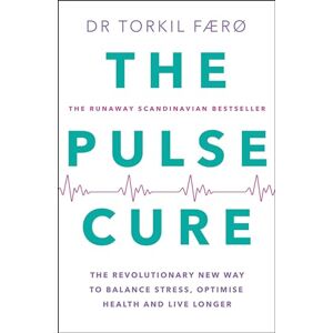 Færø, Dr Torkil The Pulse Cure: Balance stress, optimise health and live longer Færø, Dr Torkil The Pulse Cure: Balance stress, optimise health and live longer