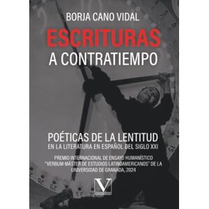Cano Vidal, Borja Escrituras a contratiempo: Poéticas de la lentitud en la literatura en español del siglo XXI (Ensayo) Cano Vidal, Borja Escrituras a contratiempo: Poéticas de la lentitud en la literatura en español del siglo XXI (Ensayo)
