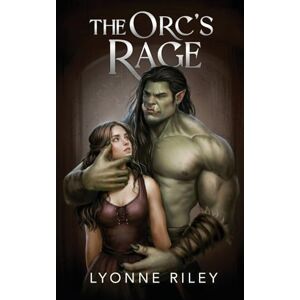 Riley, Lyonne The Orc's Rage: A Dark Romance Riley, Lyonne The Orc's Rage: A Dark Romance