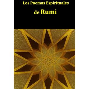 Rumi, Jalal al-Din Los Poemas Espirituales de Rumi: En persa y en español: poesía mística y espiritual del gran maestro sufí Rumi Rumi, Jalal al-Din Los Poemas Espirituales de Rumi: En persa y en español: poesía mística y espiritual del gran maestro sufí Rumi