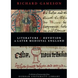 Gameson, Richard Literature and Devotion in Later Medieval England: A selection of manuscripts from Durham University Library Gameson, Richard Literature and Devotion in Later Medieval England: A selection of manuscripts from Durham University Library