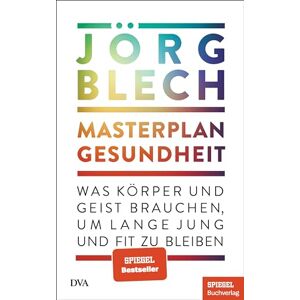 Blech, Jörg Masterplan Gesundheit: Was Körper und Geist brauchen, um lange jung und fit zu bleiben Ein SPIEGEL-Buch Blech, Jörg Masterplan Gesundheit: Was Körper und Geist brauchen, um lange jung und fit zu bleiben Ein SPIEGEL-Buch